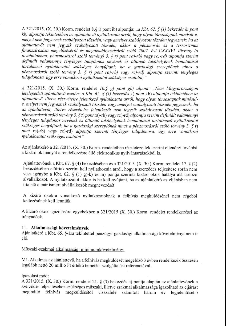 jegyeznek; ha az ajánlattevőt nem jegyzik szabályozott tőzsdén, akkor a pénzmosás és a terrorizmus finanszírozása megelőzéséről és megakadályozásáról szóló 2007.