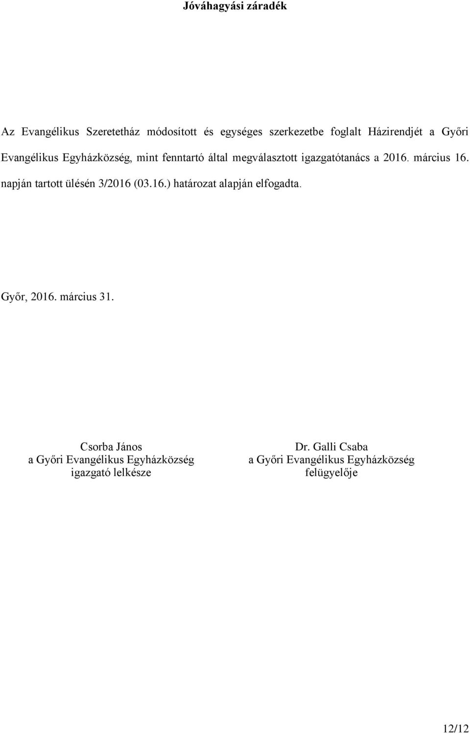 napján tartott ülésén 3/2016 (03.16.) határozat alapján elfogadta. Győr, 2016. március 31.