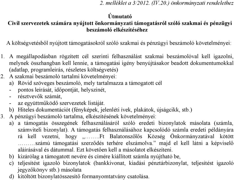 ) önkormányzati rendelethez Útmutató Civil szervezetek számára nyújtott önkormányzati támogatásról szóló szakmai és pénzügyi beszámoló elkészítéséhez A költségvetésből nyújtott támogatásokról szóló