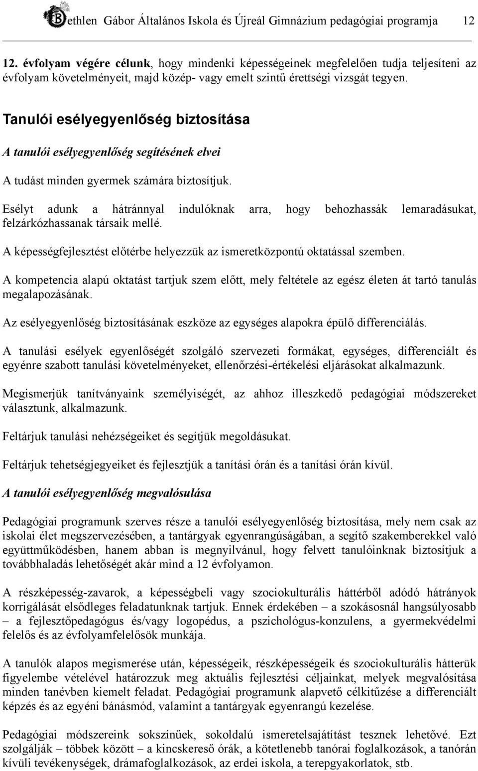 Tanulói esélyegyenlőség biztosítása A tanulói esélyegyenlőség segítésének elvei A tudást minden gyermek számára biztosítjuk.