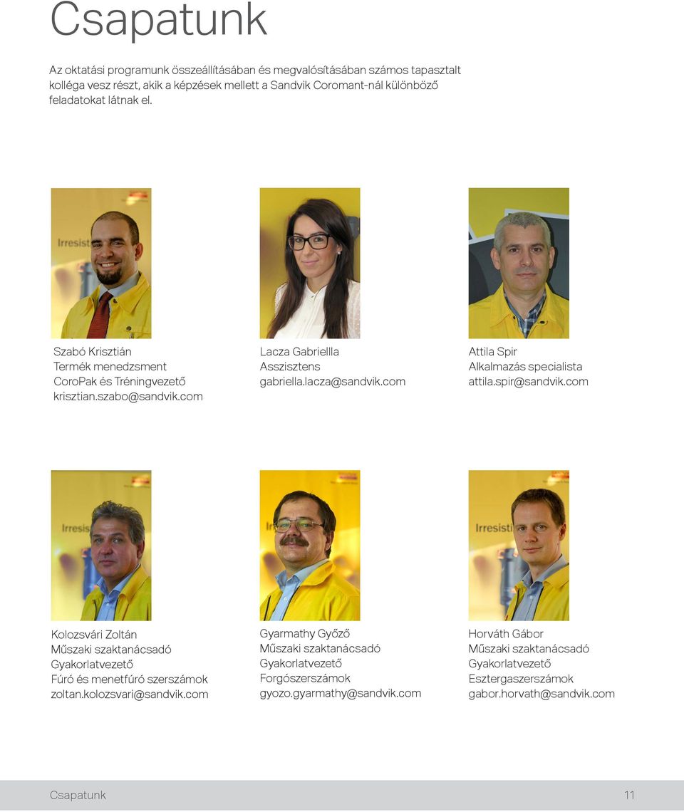 com Attila Spir Alkalmazás specialista attila.spir@sandvik.com Kolozsvári Zoltán Műszaki szaktanácsadó Gyakorlatvezető Fúró és menetfúró szerszámok zoltan.kolozsvari@sandvik.