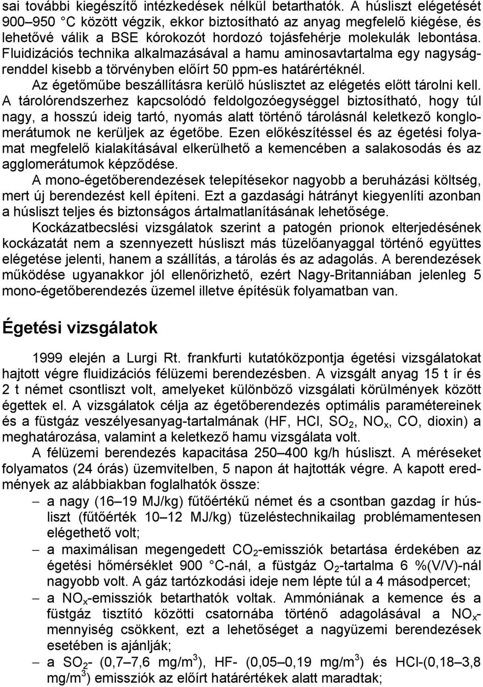 Fluidizációs technika alkalmazásával a hamu aminosavtartalma egy nagyságrenddel kisebb a törvényben előírt 50 ppm-es határértéknél.