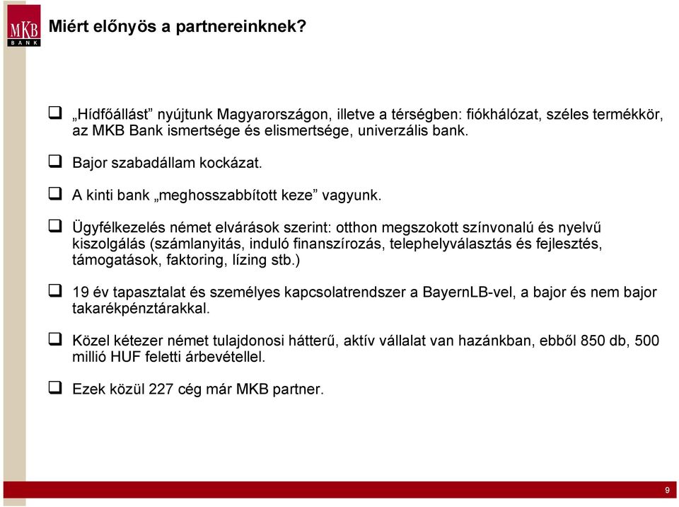 Ügyfélkezelés német elvárások szerint: otthon megszokott színvonalú és nyelvű kiszolgálás (számlanyitás, induló finanszírozás, telephelyválasztás és fejlesztés, támogatások,