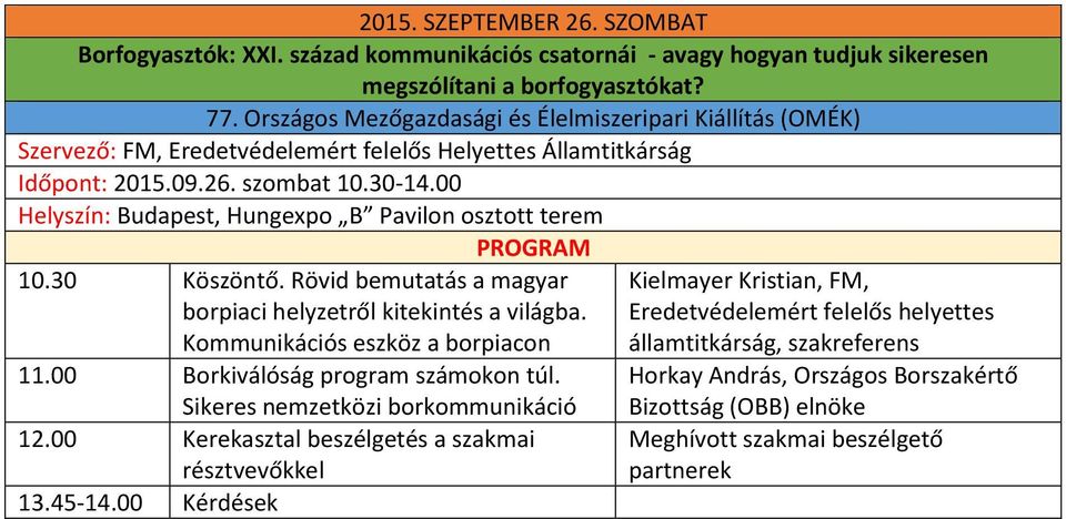 Rövid bemutatás a magyar borpiaci helyzetről kitekintés a világba. Kommunikációs eszköz a borpiacon 11.00 Borkiválóság program számokon túl. Sikeres nemzetközi borkommunikáció 12.