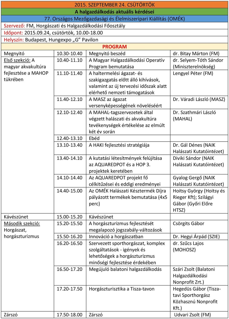 10 A Magyar Halgazdálkodási Operatív Program bemutatása dr. Selyem-Tóth Sándor (Miniszterelnökség) 11.10-11.