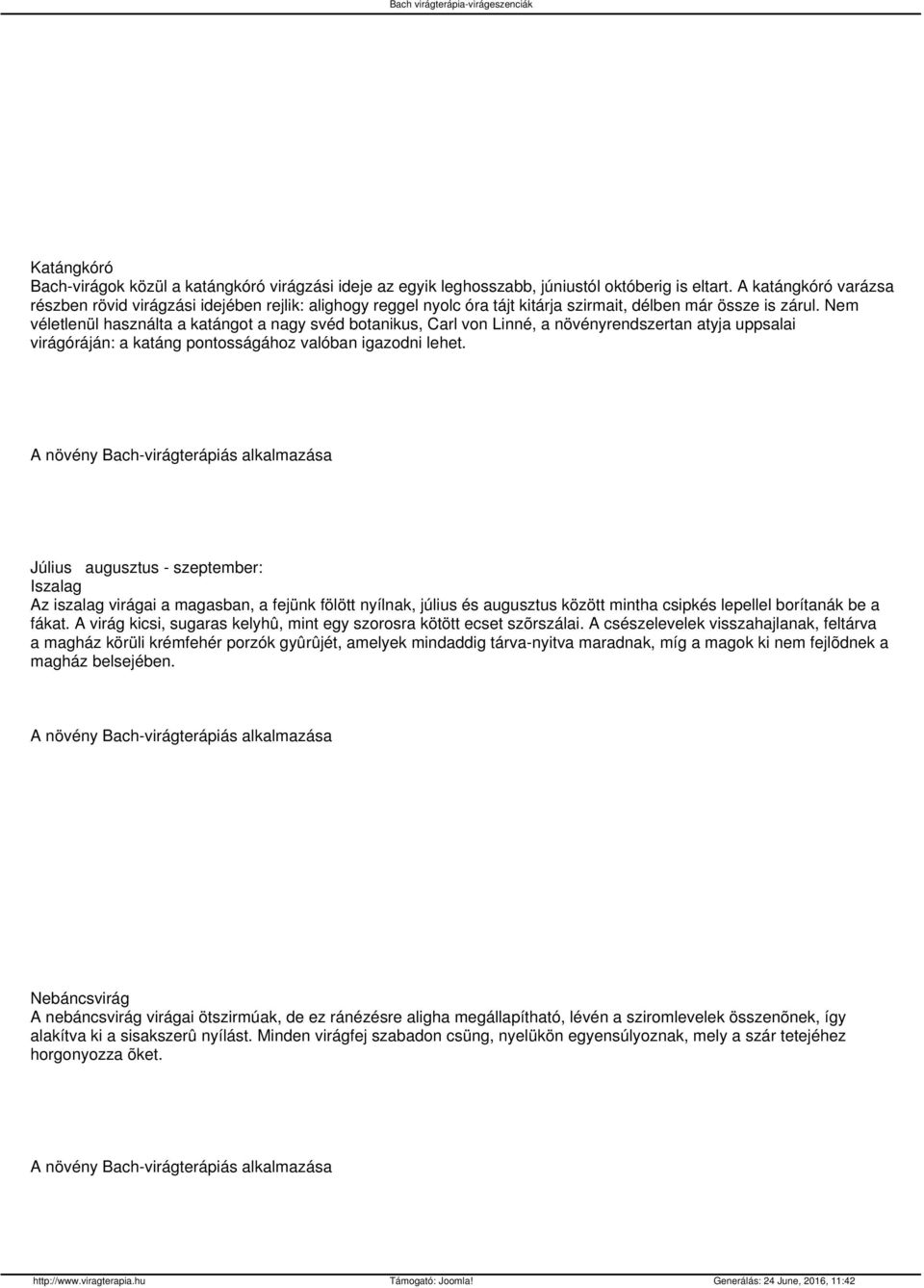 Nem véletlenül használta a katángot a nagy svéd botanikus, Carl von Linné, a növényrendszertan atyja uppsalai virágóráján: a katáng pontosságához valóban igazodni lehet.