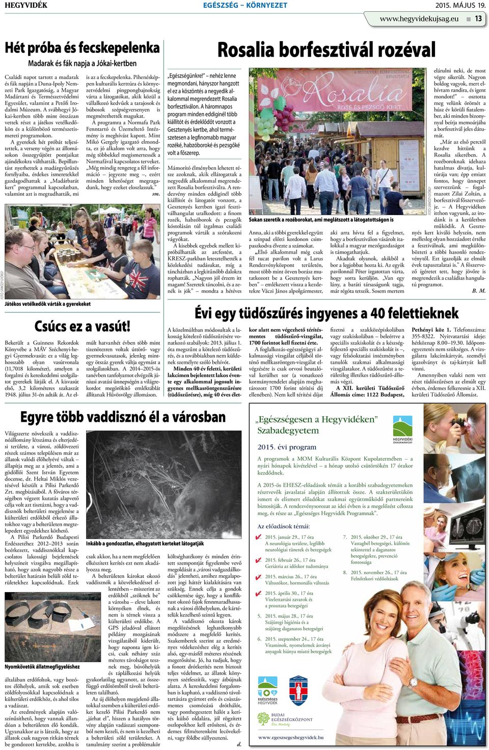 Egyesület, valamint a Petőfi Irodalmi Múzeum. A svábhegyi Jókai-kertben több mint ötszázan vettek részt a játékos vetélkedőkön és a különböző természetismereti programokon.