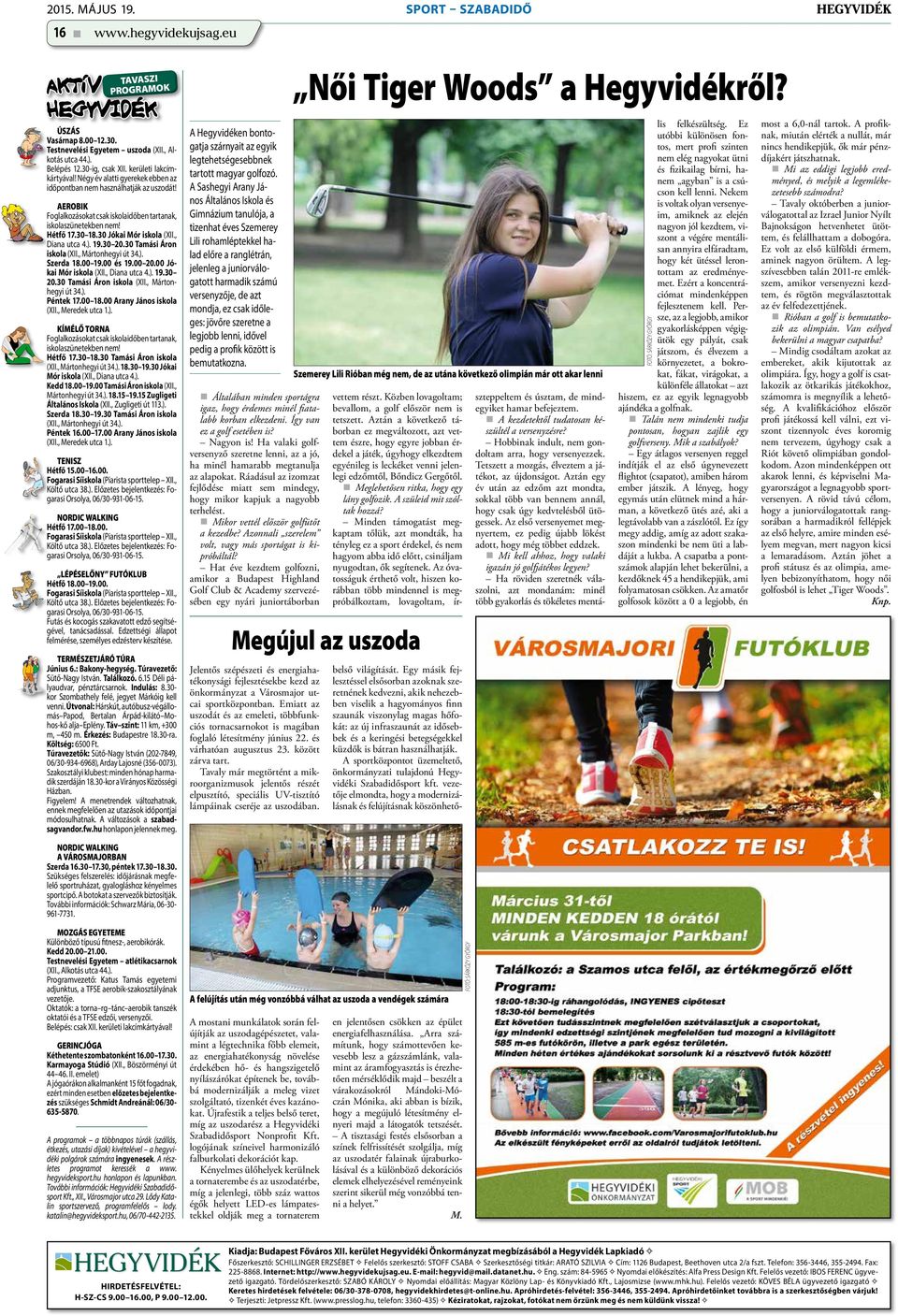 30 Jókai Mór iskola (XII., Diana utca 4.). 19.30 20.30 Tamási Áron iskola (XII., Mártonhegyi út 34.). Szerda 18.00 19.00 és 19.00 20.00 Jókai Mór iskola (XII., Diana utca 4.). 19.30 20.30 Tamási Áron iskola (XII., Mártonhegyi út 34.). Péntek 17.