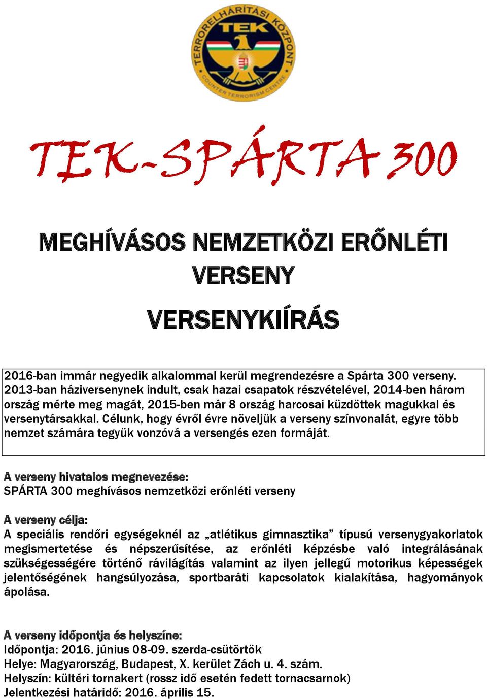 Célunk, hogy évről évre növeljük a verseny színvonalát, egyre több nemzet számára tegyük vonzóvá a versengés ezen formáját.