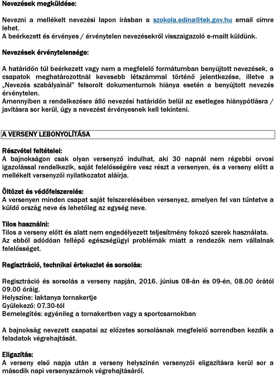 szabályainál felsorolt dokumentumok hiánya esetén a benyújtott nevezés érvénytelen.