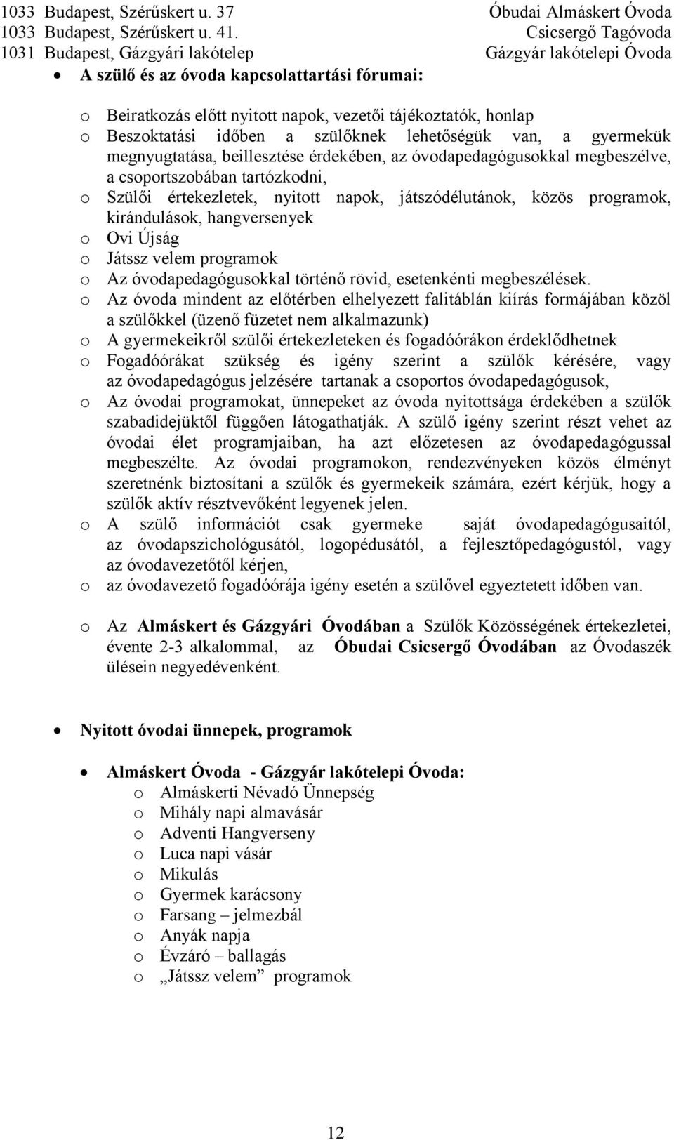 Újság o Játssz velem programok o Az óvodapedagógusokkal történő rövid, esetenkénti megbeszélések.