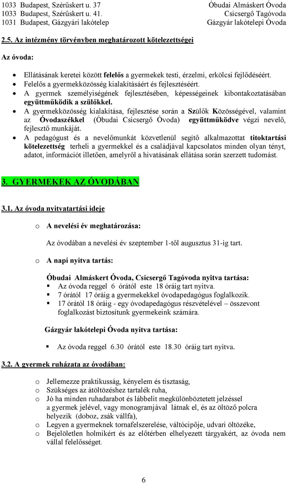 A gyermekközösség kialakítása, fejlesztése során a Szülők Közösségével, valamint az Óvodaszékkel (Óbudai Csicsergő Óvoda) együttműködve végzi nevelő, fejlesztő munkáját.