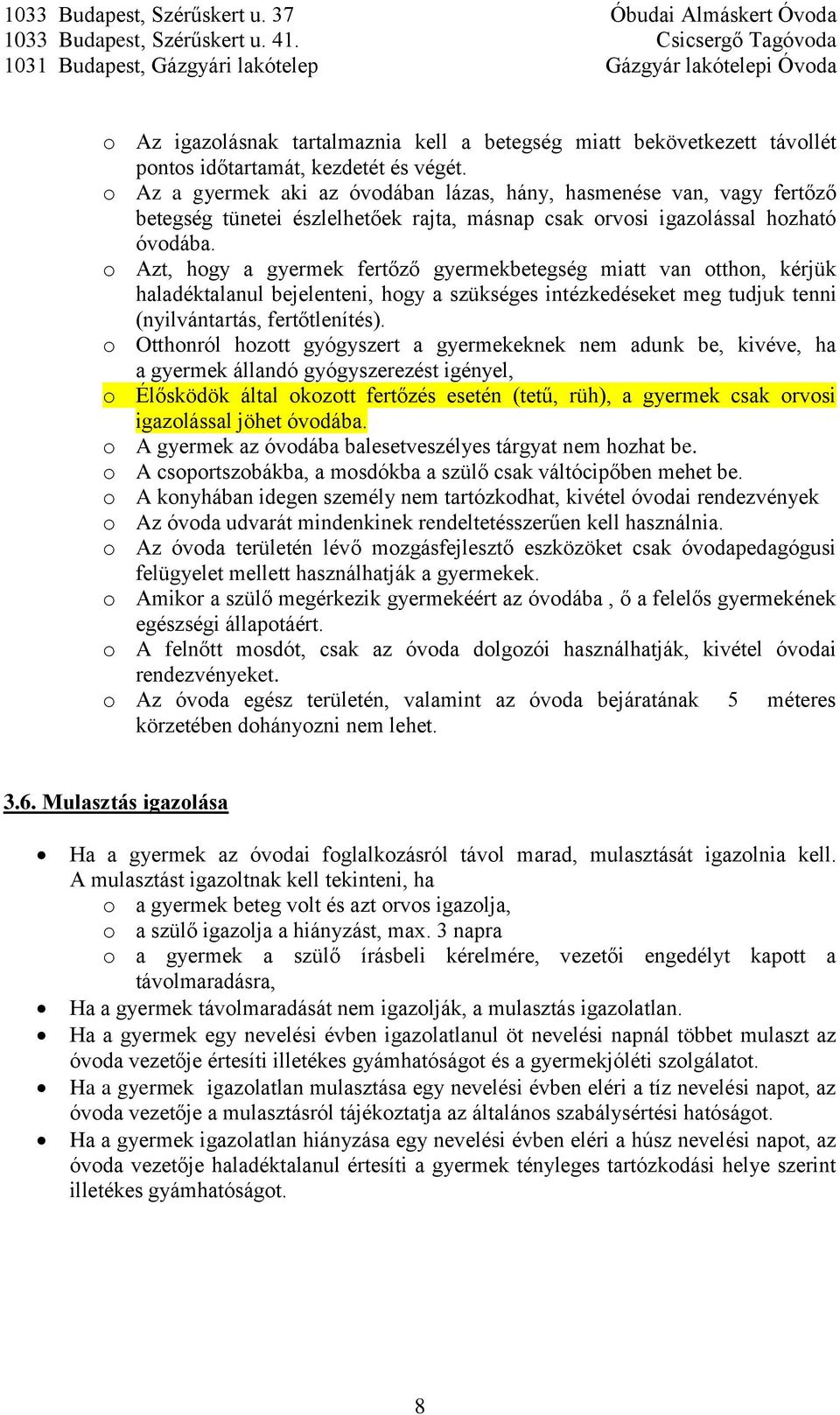 o Azt, hogy a gyermek fertőző gyermekbetegség miatt van otthon, kérjük haladéktalanul bejelenteni, hogy a szükséges intézkedéseket meg tudjuk tenni (nyilvántartás, fertőtlenítés).