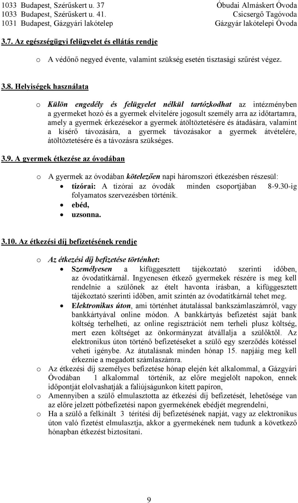 gyermek átöltöztetésére és átadására, valamint a kísérő távozására, a gyermek távozásakor a gyermek átvételére, átöltöztetésére és a távozásra szükséges. 3.9.