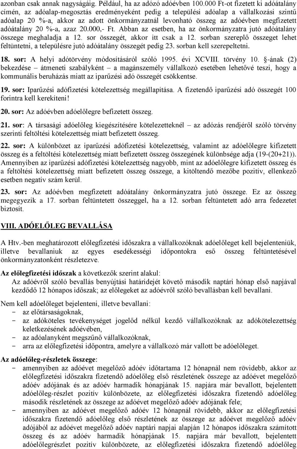 megfizetett adóátalány 20 %-a, azaz 20.000,- Ft. Abban az esetben, ha az önkormányzatra jutó adóátalány összege meghaladja a 12. sor összegét, akkor itt csak a 12.