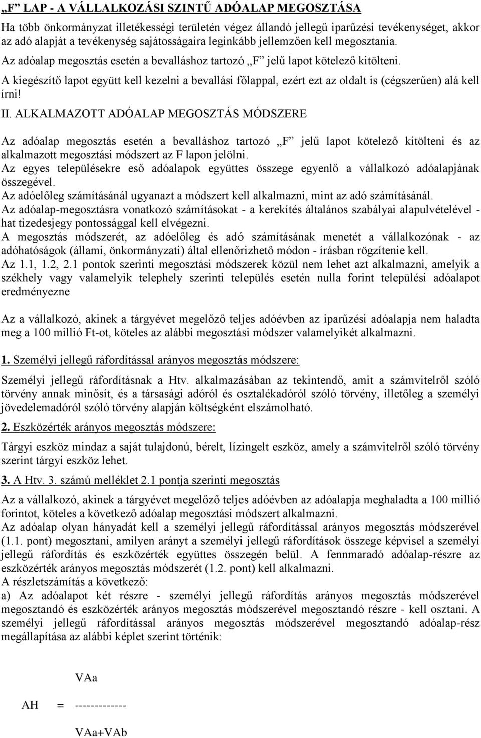 A kiegészítő lapot együtt kell kezelni a bevallási főlappal, ezért ezt az oldalt is (cégszerűen) alá kell írni! II.