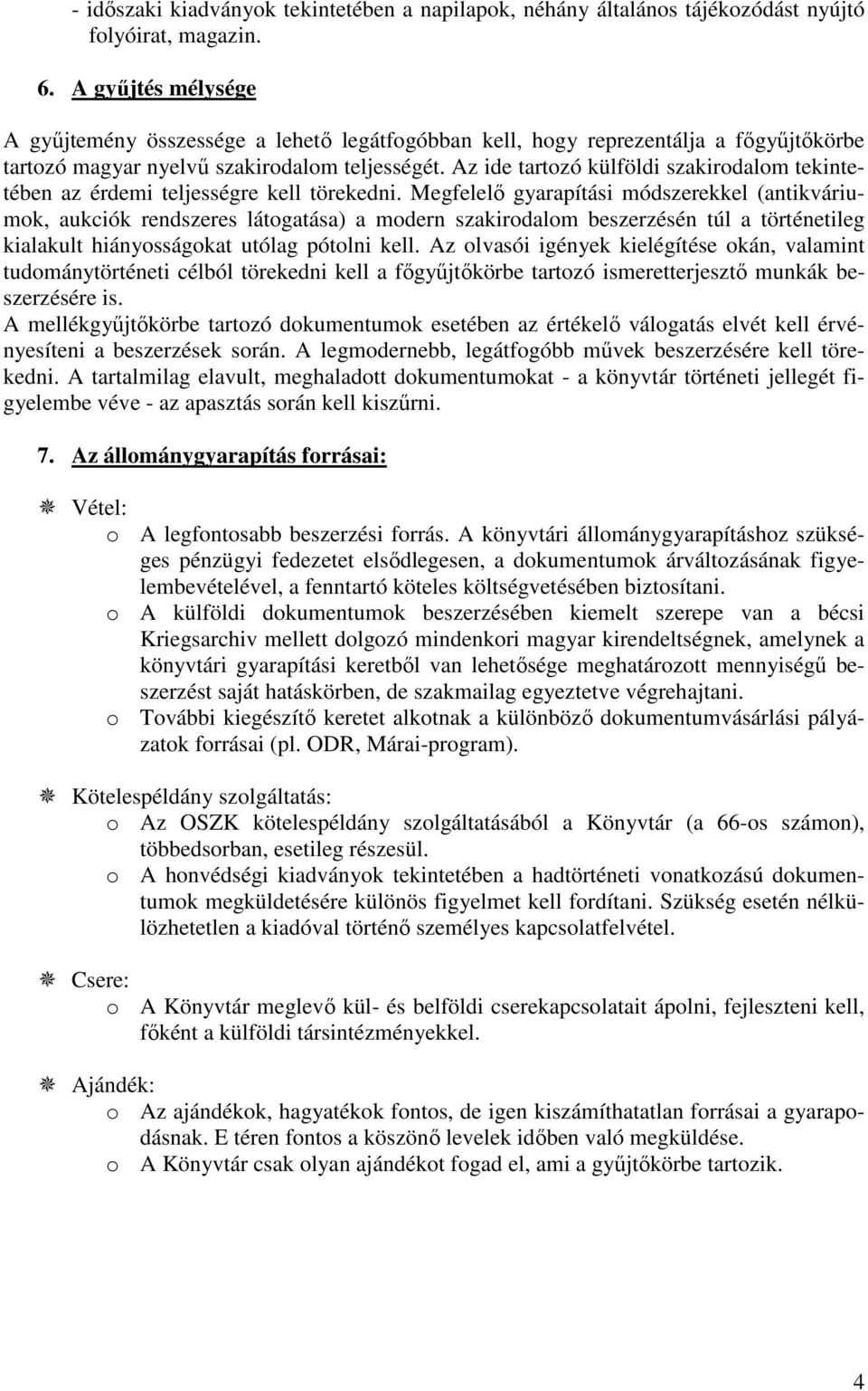 Az ide tartozó külföldi szakirodalom tekintetében az érdemi teljességre kell törekedni.