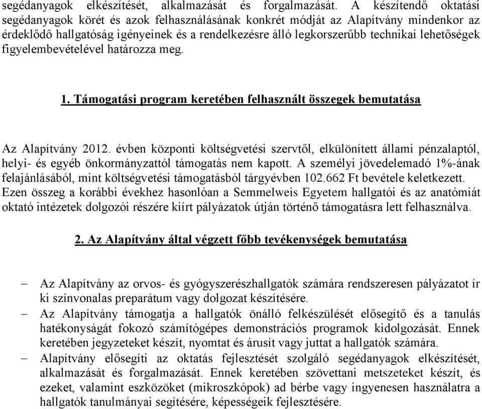 lehetőségek figyelembevételével határozza meg. 1. Támogatási program keretében felhasznált összegek bemutatása Az Alapítvány 2012.