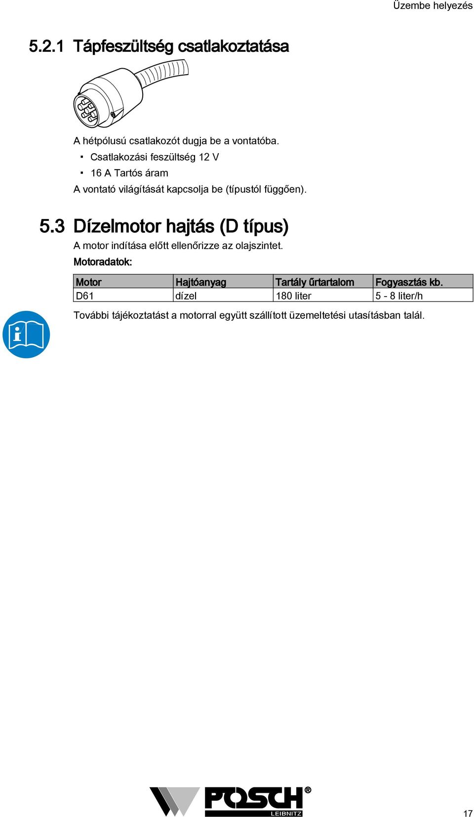 3 Dízelmotor hajtás (D típus) A motor indítása előtt ellenőrizze az olajszintet.