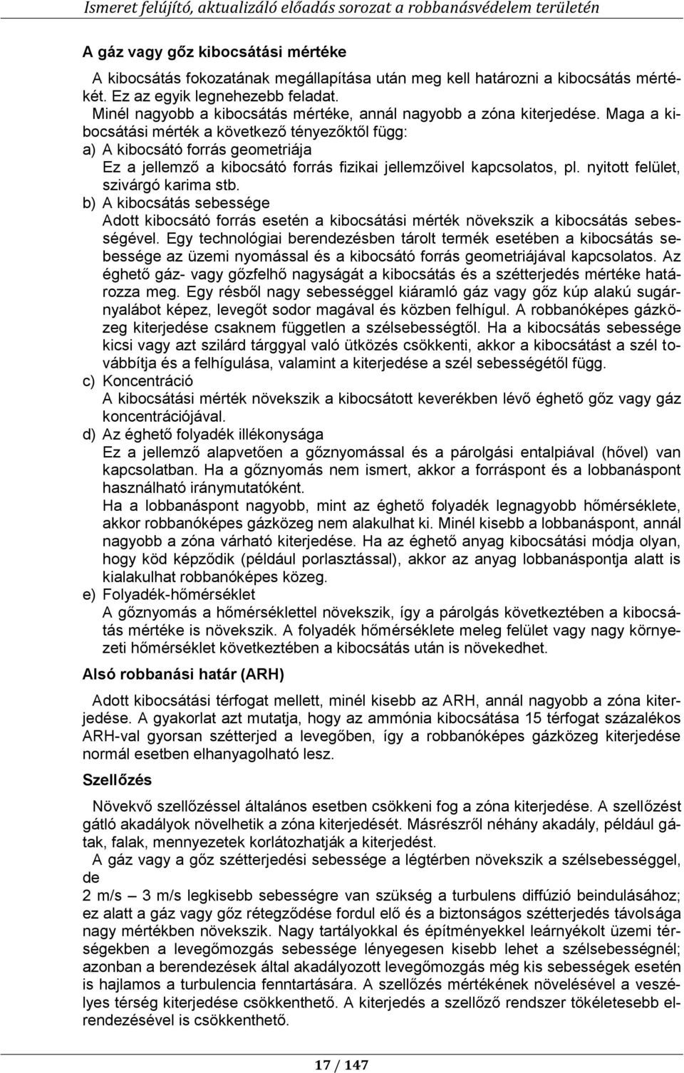 Maga a kibocsátási mérték a következő tényezőktől függ: a) A kibocsátó forrás geometriája Ez a jellemző a kibocsátó forrás fizikai jellemzőivel kapcsolatos, pl. nyitott felület, szivárgó karima stb.