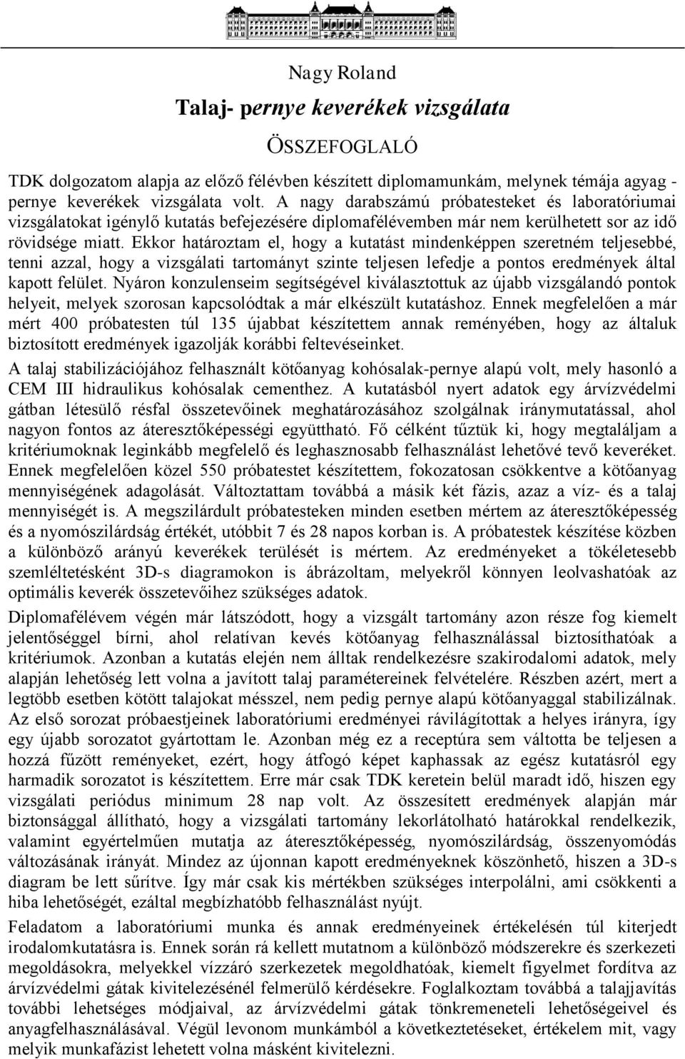 Ekkor határoztam el, hogy a kutatást mindenképpen szeretném teljesebbé, tenni azzal, hogy a vizsgálati tartományt szinte teljesen lefedje a pontos eredmények által kapott felület.