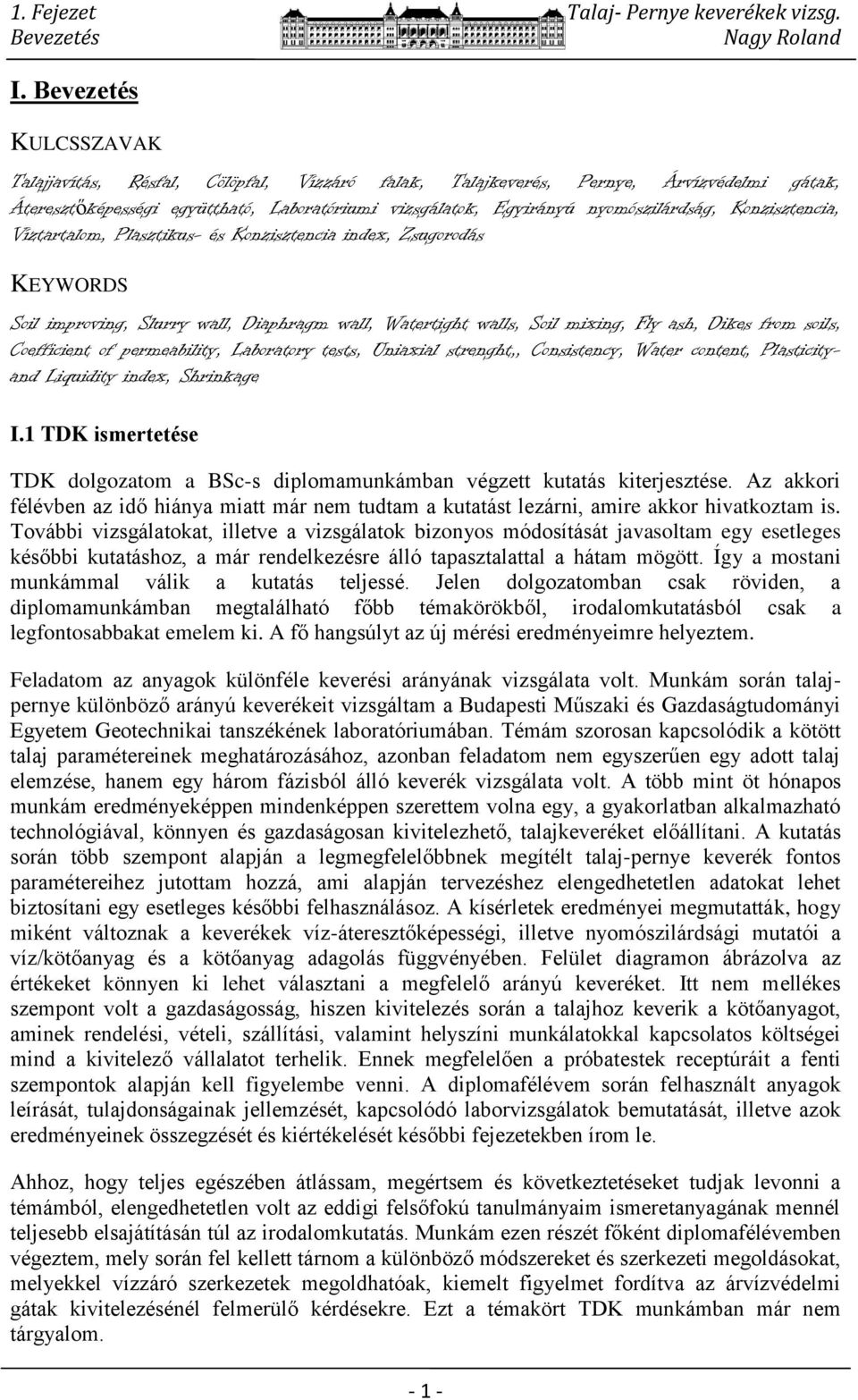 Konzisztencia, Víztartalom, Plasztikus- és Konzisztencia index, Zsugorodás KEYWORDS Soil improving, Slurry wall, Diaphragm wall, Watertight walls, Soil mixing, Fly ash, Dikes from soils, Coefficient
