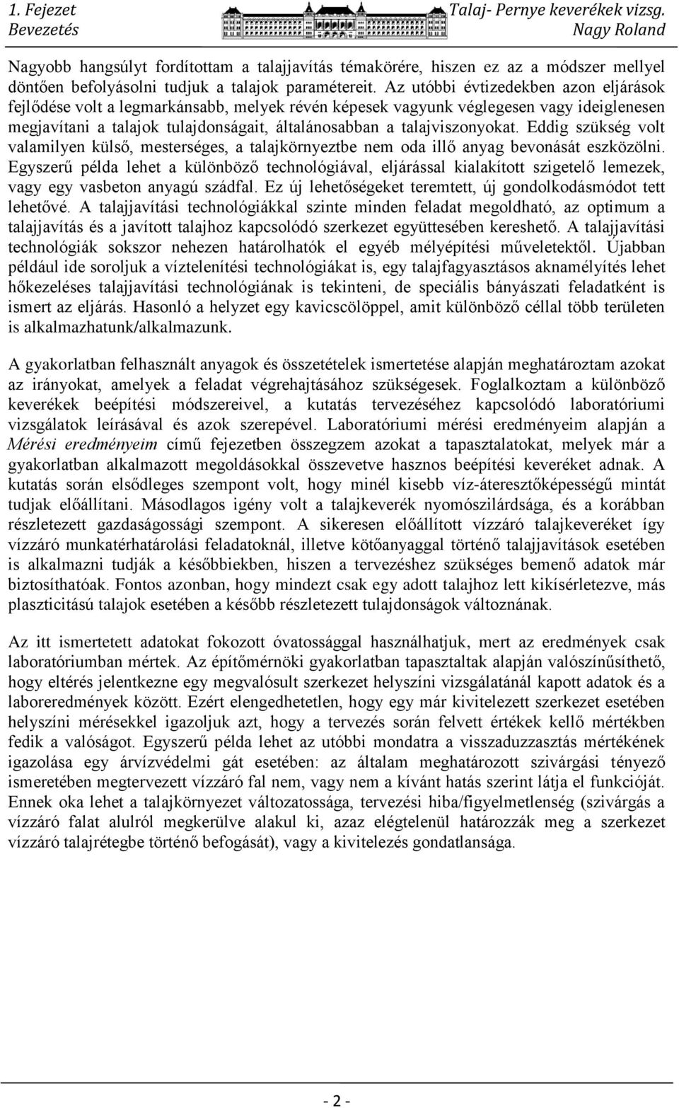 Eddig szükség volt valamilyen külső, mesterséges, a talajkörnyeztbe nem oda illő anyag bevonását eszközölni.