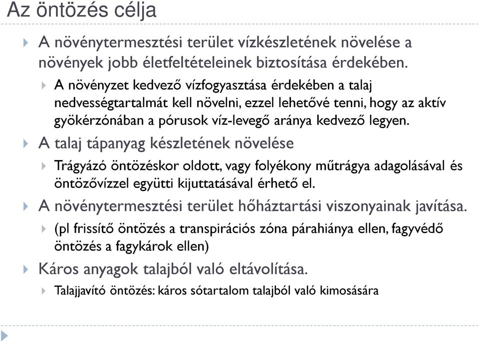 A talaj tápanyag készletének növelése Trágyázó öntözéskor oldott, vagy folyékony műtrágya adagolásával és öntözővízzel együtti kijuttatásával érhető el.