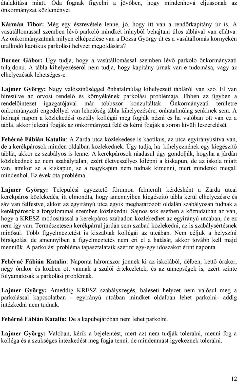 Az önkormányzatnak milyen elképzelése van a Dózsa György út és a vasútállomás környékén uralkodó kaotikus parkolási helyzet megoldására?
