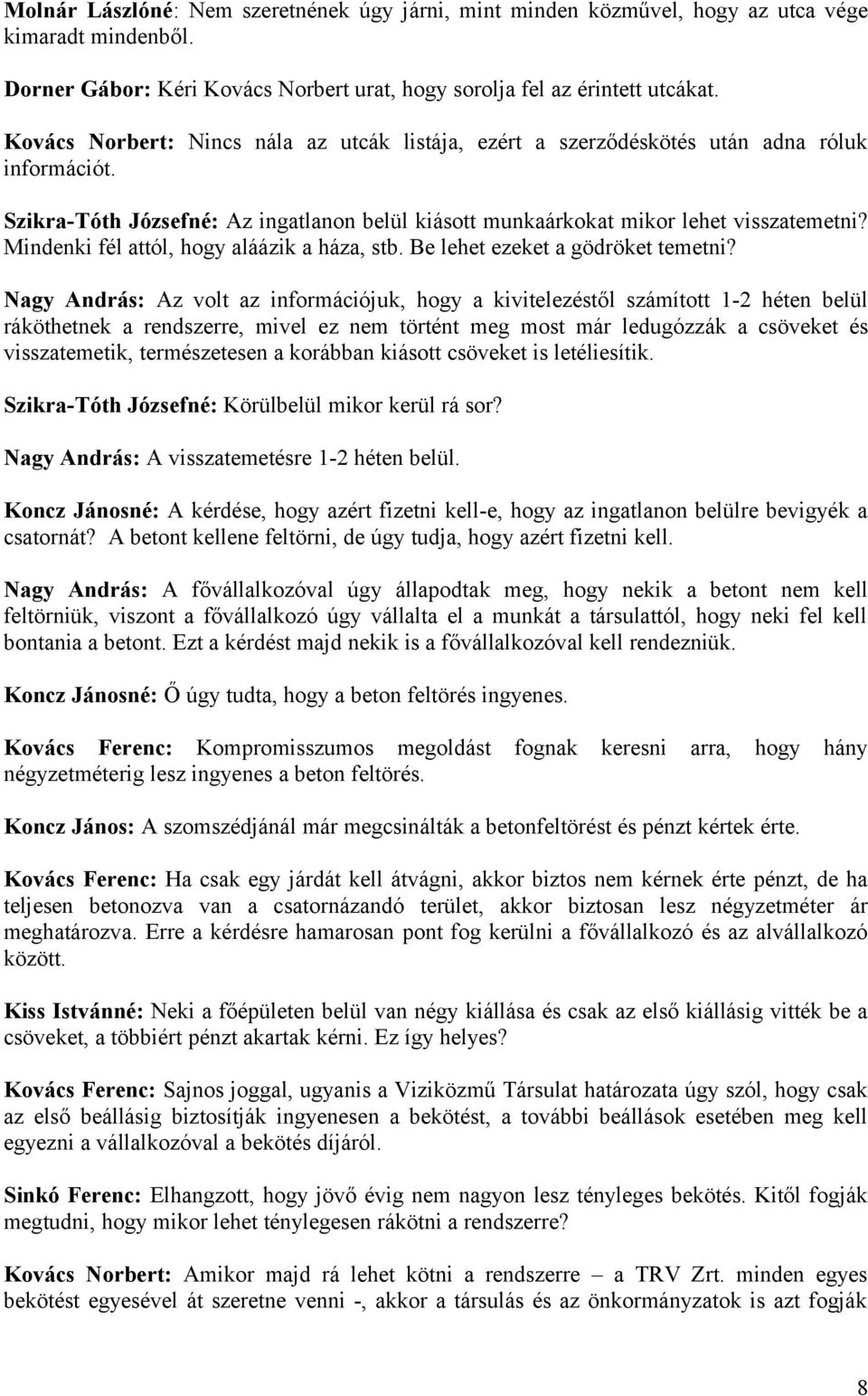 Mindenki fél attól, hogy aláázik a háza, stb. Be lehet ezeket a gödröket temetni?