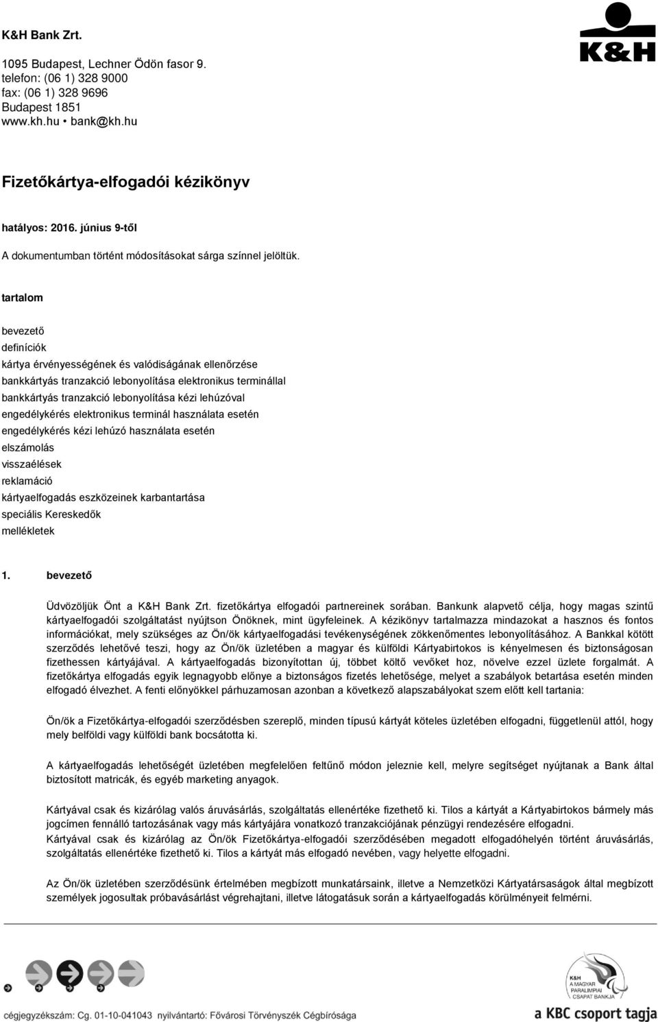 tartalom bevezető definíciók kártya érvényességének és valódiságának ellenőrzése bankkártyás tranzakció lebonyolítása elektronikus terminállal bankkártyás tranzakció lebonyolítása kézi lehúzóval
