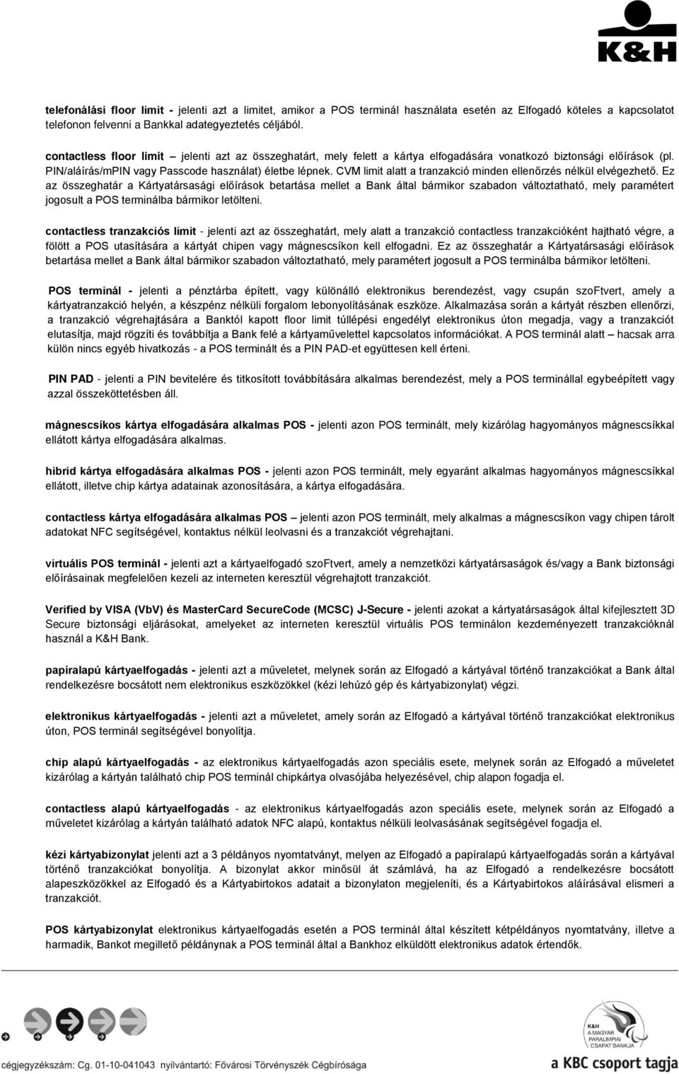 CVM limit alatt a tranzakció minden ellenőrzés nélkül elvégezhető.