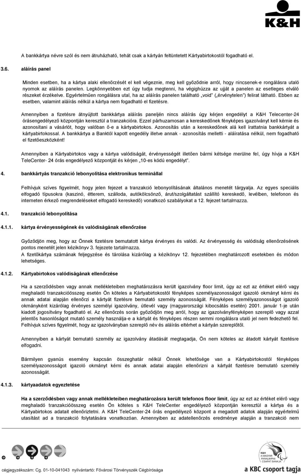 Legkönnyebben ezt úgy tudja megtenni, ha végighúzza az ujját a panelen az esetleges elváló részeket érzékelve.