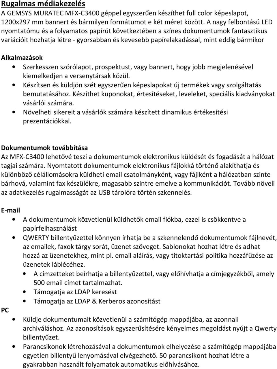 Alkalmazások Szerkesszen szórólapot, prospektust, vagy bannert, hogy jobb megjelenésével kiemelkedjen a versenytársak közül.