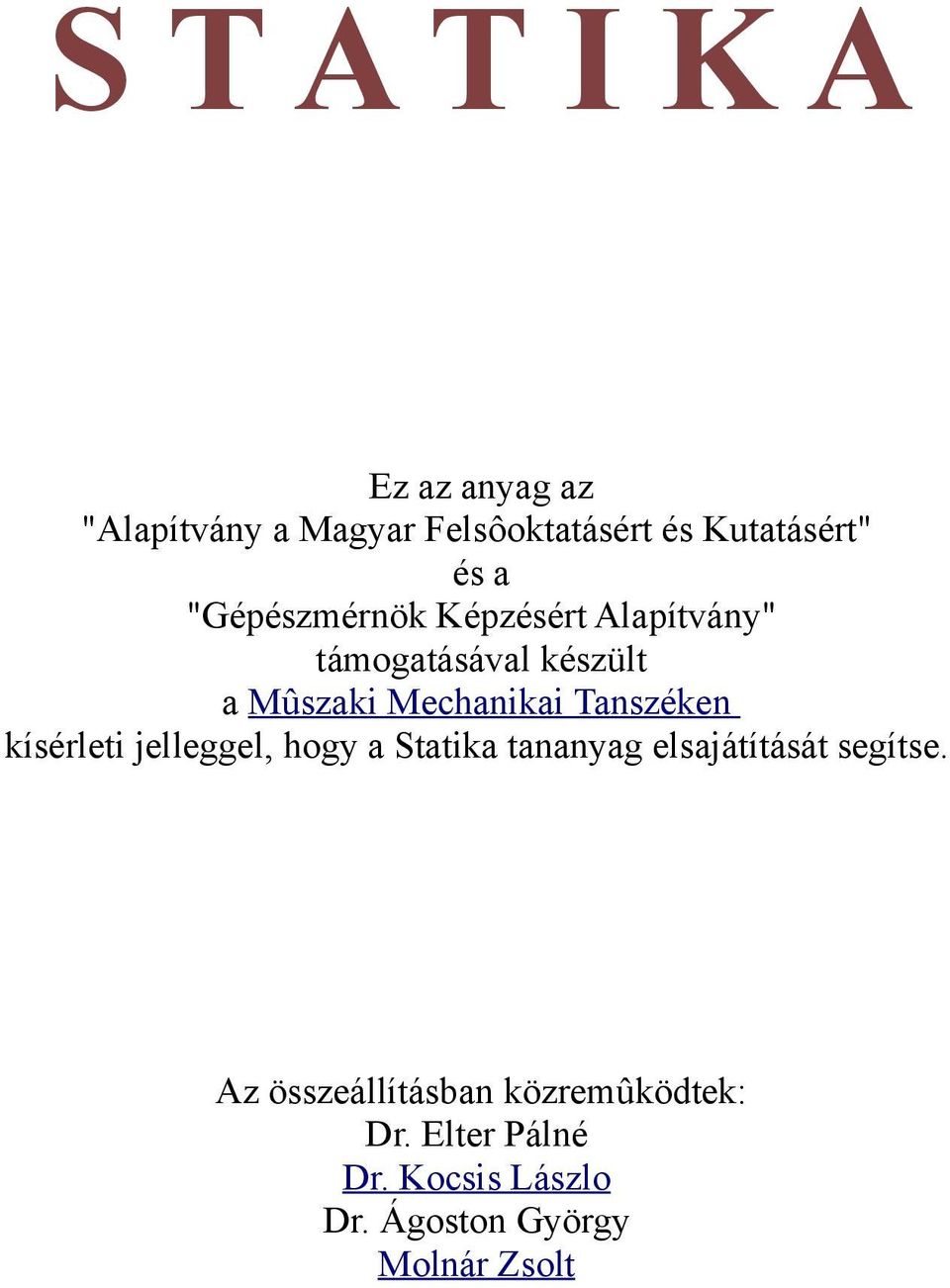 Tanszéken kísérleti jelleggel, hogy a Statika tananyag elsajátítását segítse.