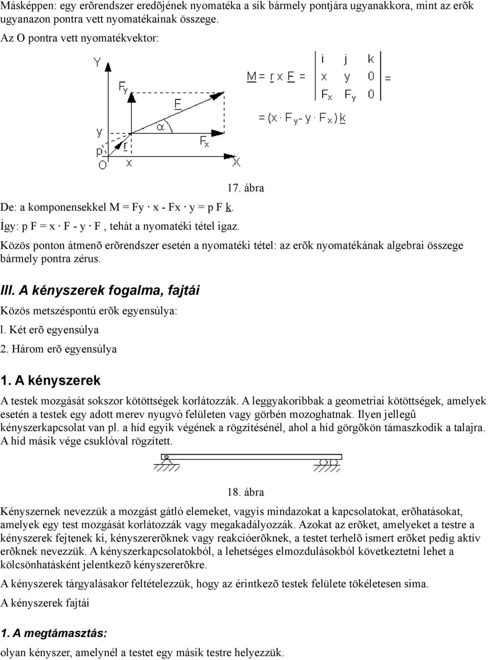 ábra Közös ponton átmenõ erõrendszer esetén a nyomatéki tétel: az erõk nyomatékának algebrai összege bármely pontra zérus. III. A kényszerek fogalma, fajtái Közös metszéspontú erõk egyensúlya: l.