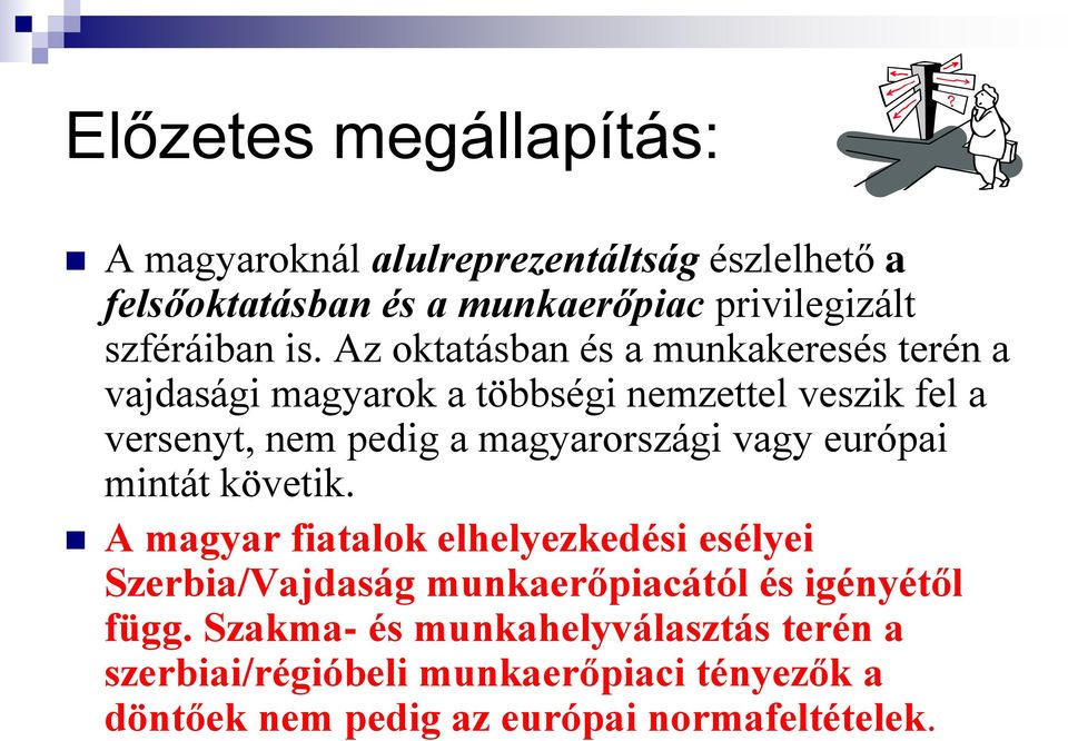 Az oktatásban és a munkakeresés terén a vajdasági magyarok a többségi nemzettel veszik fel a versenyt, nem pedig a