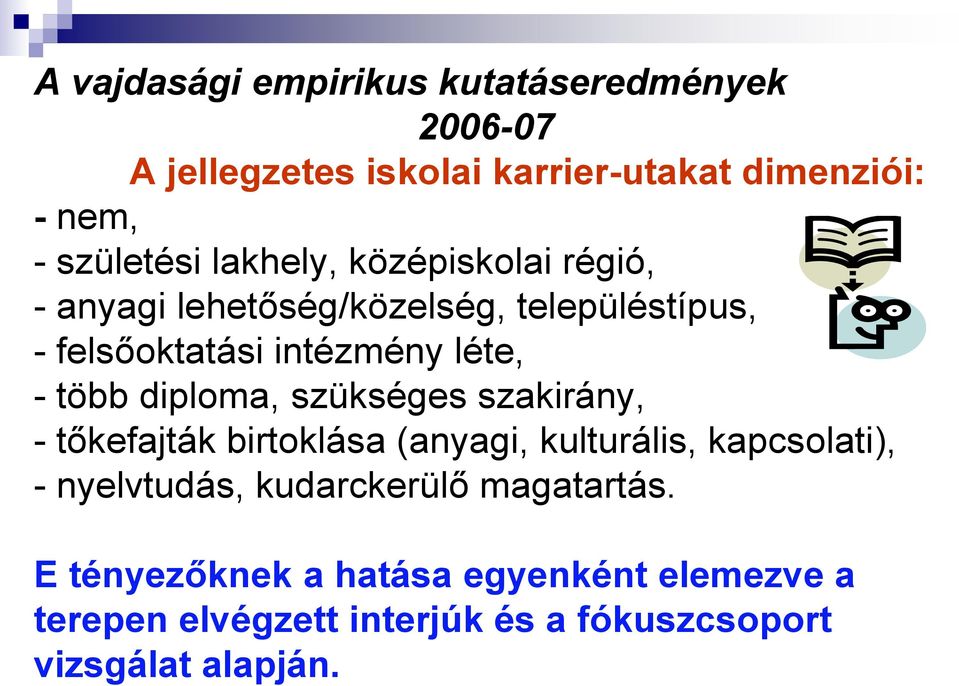 diploma, szükséges szakirány, - tőkefajták birtoklása (anyagi, kulturális, kapcsolati), - nyelvtudás, kudarckerülő