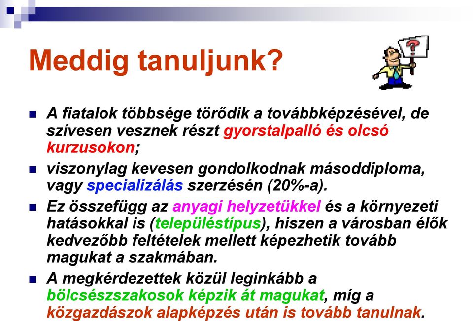gondolkodnak másoddiploma, vagy specializálás szerzésén (20%-a).