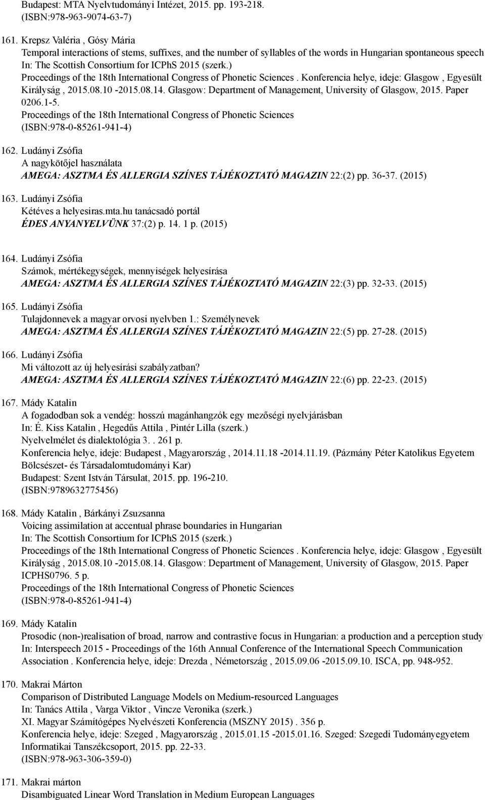 ) Proceedings of the 18th International Congress of Phonetic Sciences. Konferencia helye, ideje: Glasgow, Egyesült Királyság, 2015.08.10 2015.08.14.