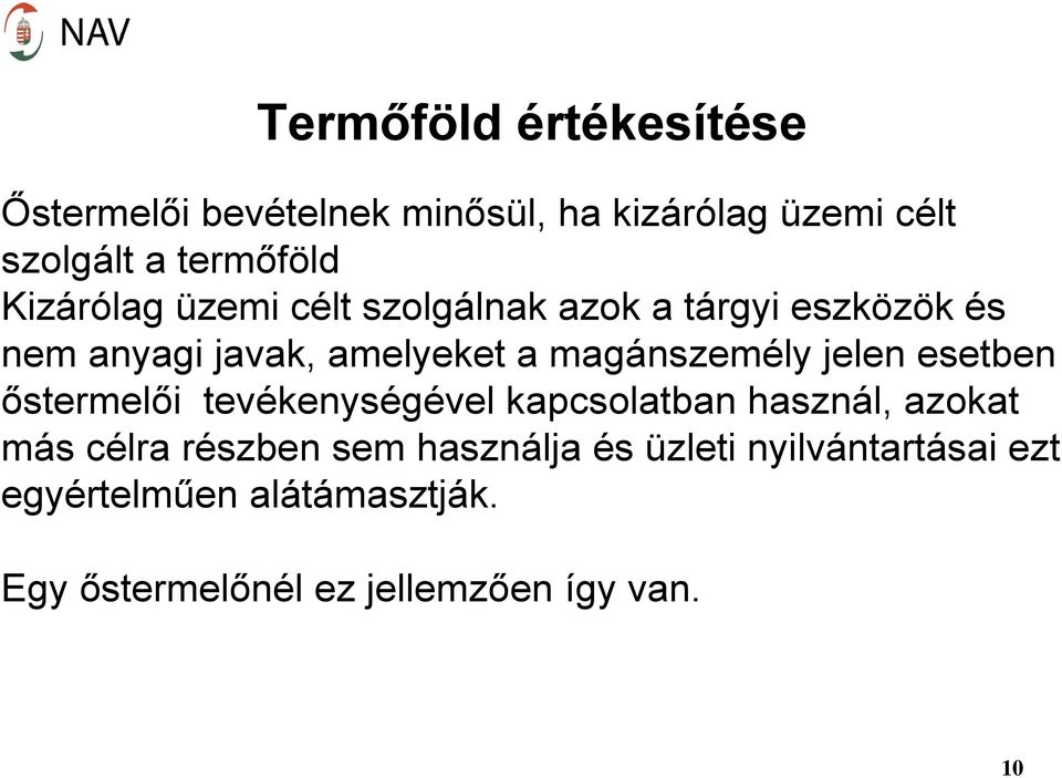 jelen esetben őstermelői tevékenységével kapcsolatban használ, azokat más célra részben sem