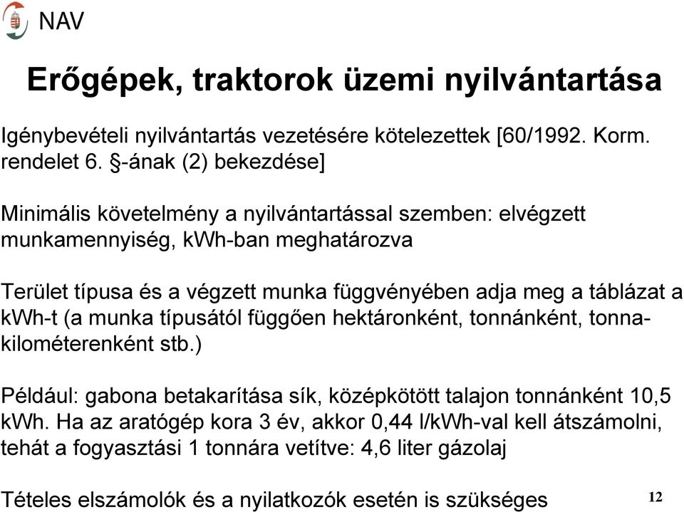 függvényében adja meg a táblázat a kwh-t (a munka típusától függően hektáronként, tonnánként, tonnakilométerenként stb.