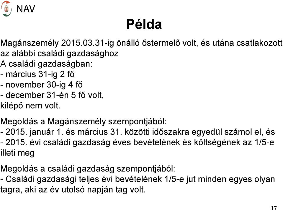4 fő - december 31-én 5 fő volt, kilépő nem volt. Megoldás a Magánszemély szempontjából: - 2015. január 1. és március 31.
