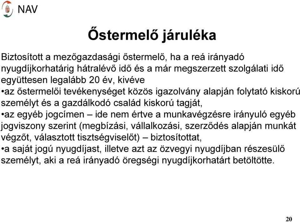 jogcímen ide nem értve a munkavégzésre irányuló egyéb jogviszony szerint (megbízási, vállalkozási, szerződés alapján munkát végzőt, választott