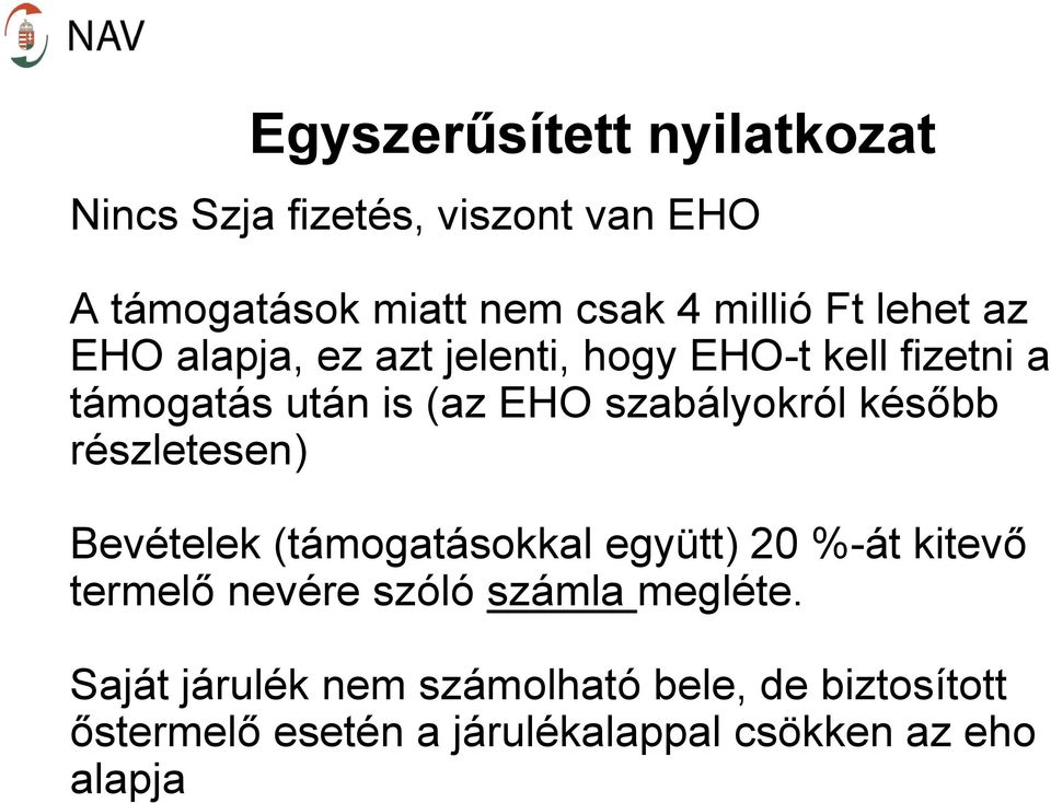 később részletesen) Bevételek (támogatásokkal együtt) 20 %-át kitevő termelő nevére szóló számla megléte.