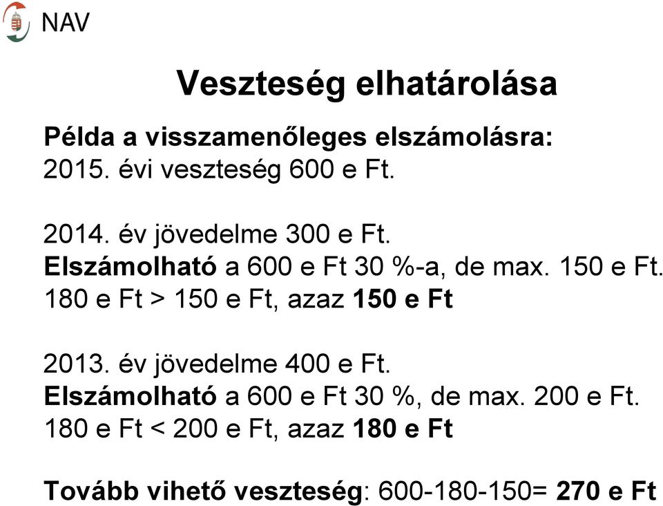 180 e Ft > 150 e Ft, azaz 150 e Ft 2013. év jövedelme 400 e Ft.