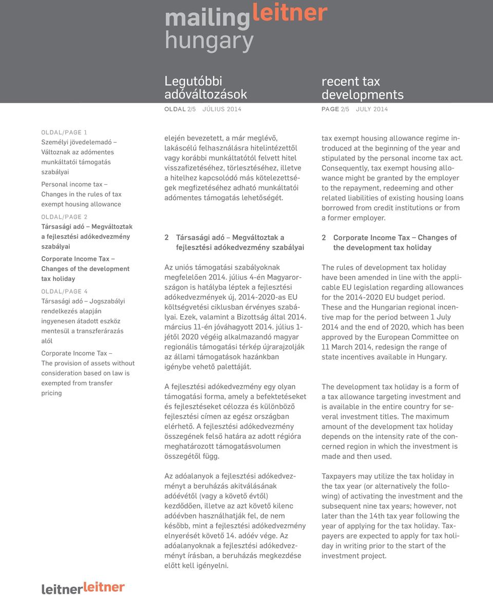 július 4-én Magyarországon is hatályba léptek a fejlesztési adókedvezmények új, 2014-2020-as EU költségvetési ciklusban érvényes. Ezek, valamint a Bizottság által 2014. március 11-én jóváhagyott 2014.