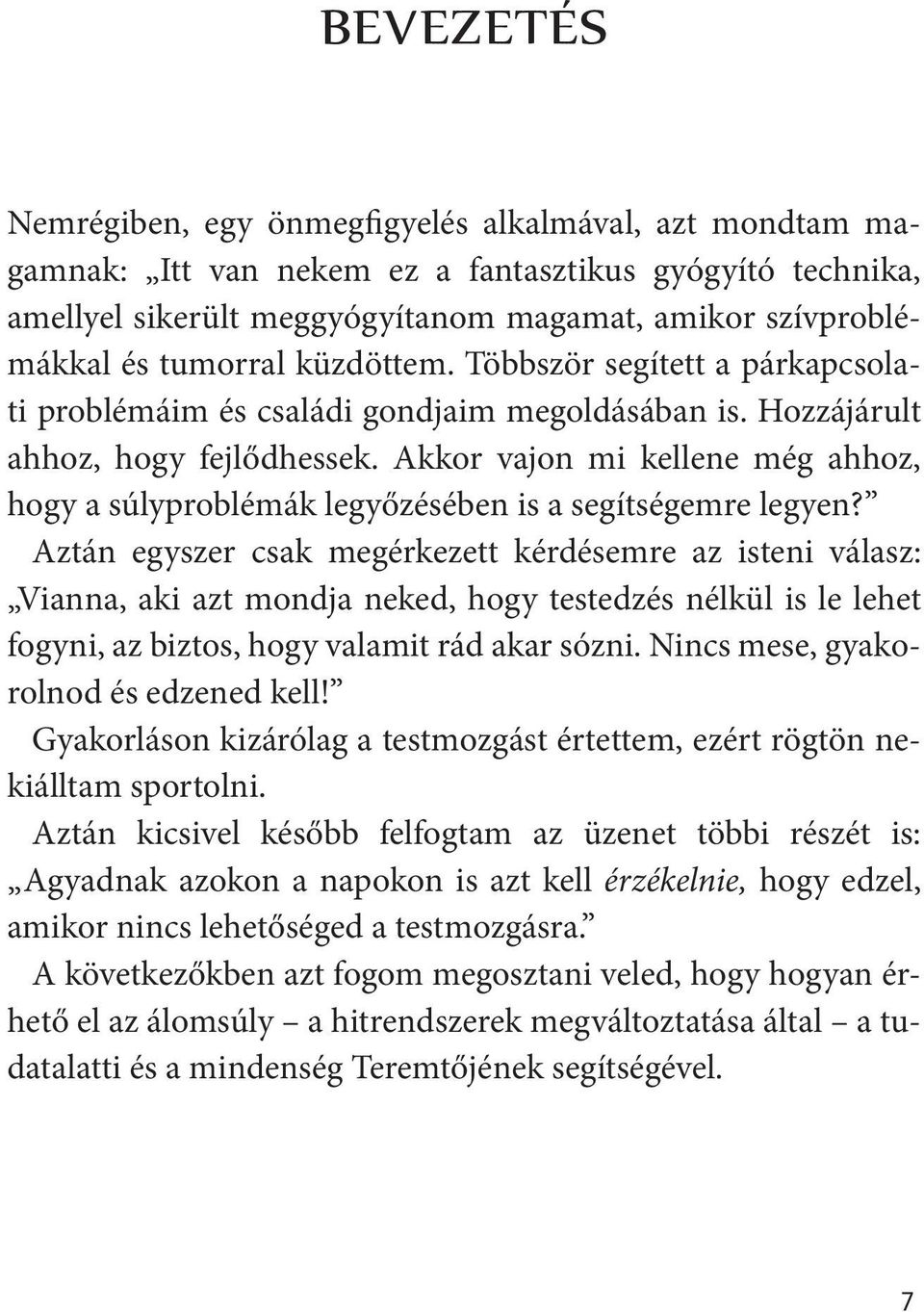 Akkor vajon mi kellene még ahhoz, hogy a súlyproblémák legyőzésében is a segítségemre legyen?