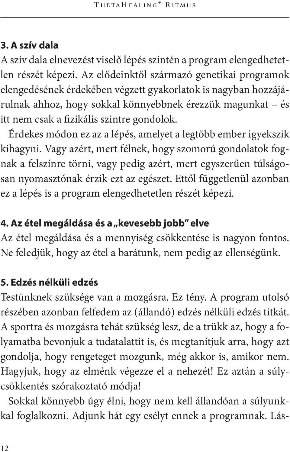 gondolok. Érdekes módon ez az a lépés, amelyet a legtöbb ember igyekszik kihagyni.