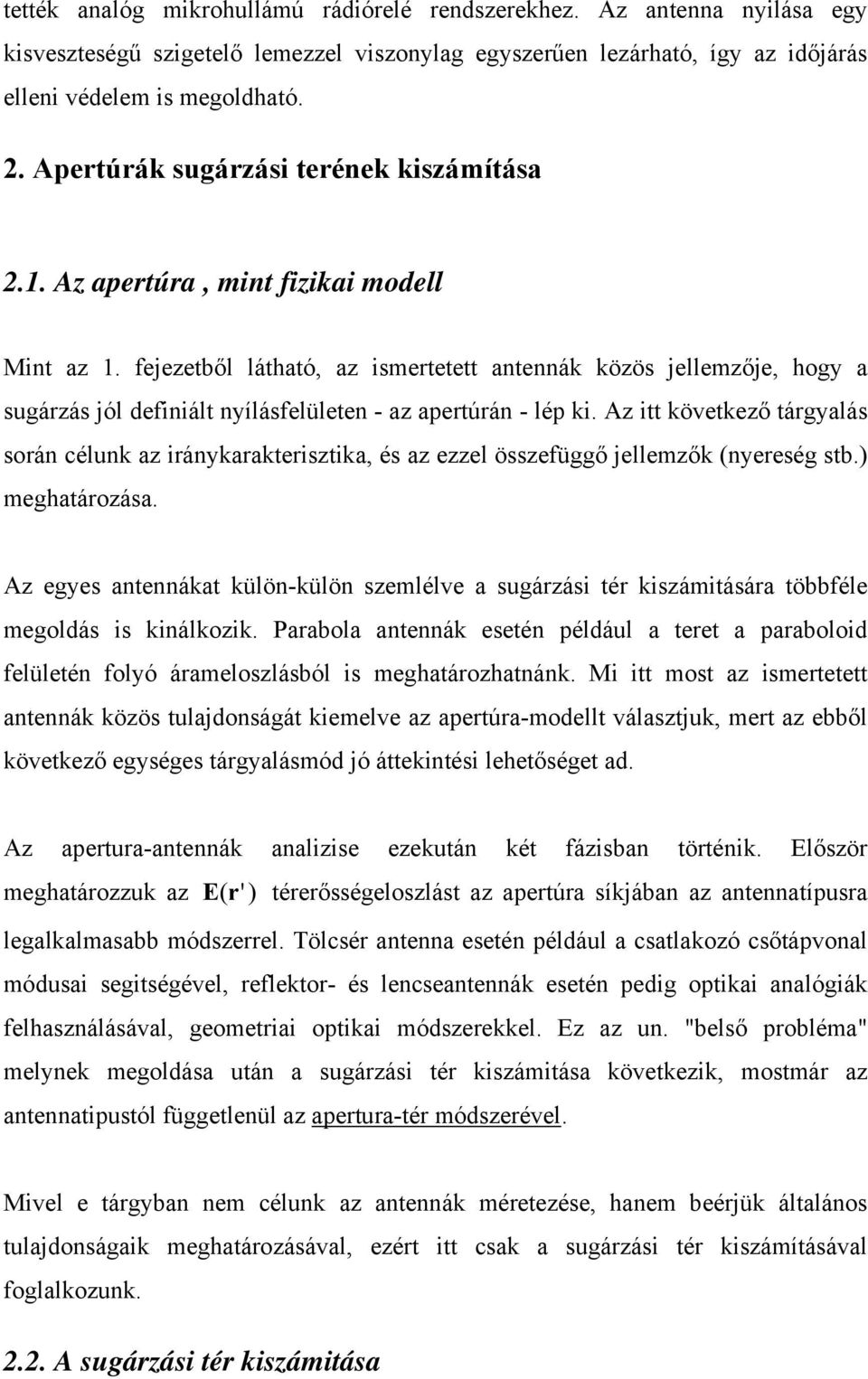 fejezetből látható, az ismertetett antennák közös jellemzője, hogy a sugárzás jól definiált nyílásfelületen - az apertúrán - lép ki.